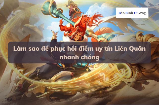 ướng dẫn giúp bạn cách phục hồi uy tín nhanh nhất trong Liên Quân